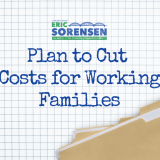 Eric Sorensen's plan to Cut Costs for Working Families