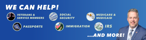 We Can Help: Veterans & Service Members, Passports, Social Security, Immigration, Medicare & Medicaid, IRS, and more.
